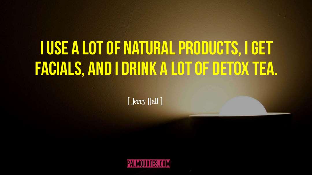 Detox quotes by Jerry Hall