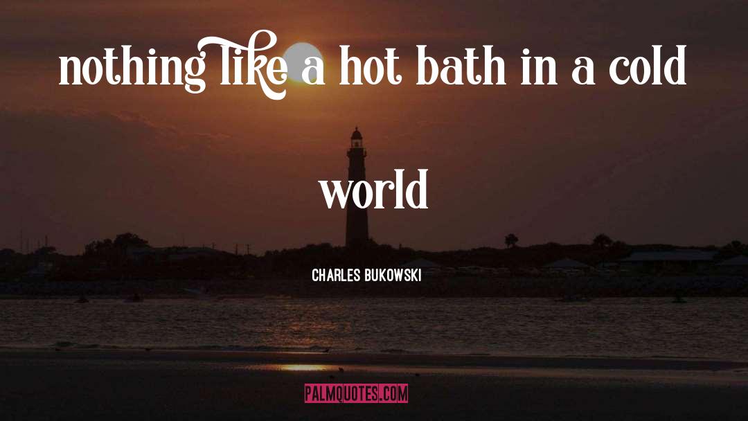 Detoxifying Bath quotes by Charles Bukowski