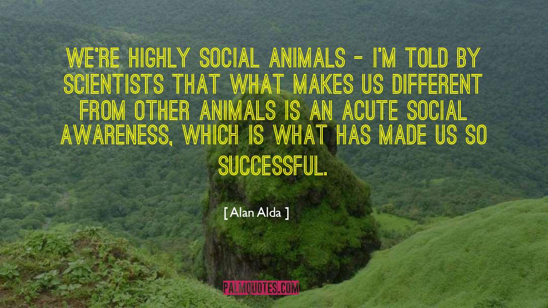 Develop An Acute Awareness quotes by Alan Alda