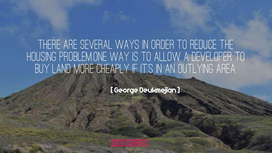 Developer quotes by George Deukmejian
