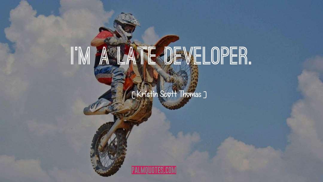 Developer quotes by Kristin Scott Thomas