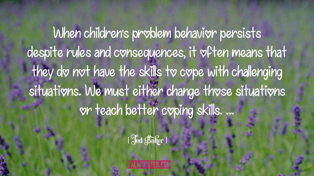 Developing Coping Skills quotes by Jed Baker