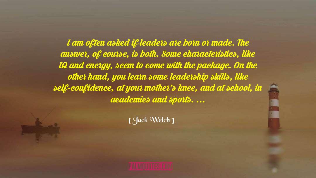 Developing Leadership Skills quotes by Jack Welch