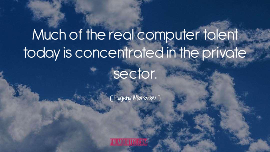Developing Talent quotes by Evgeny Morozov