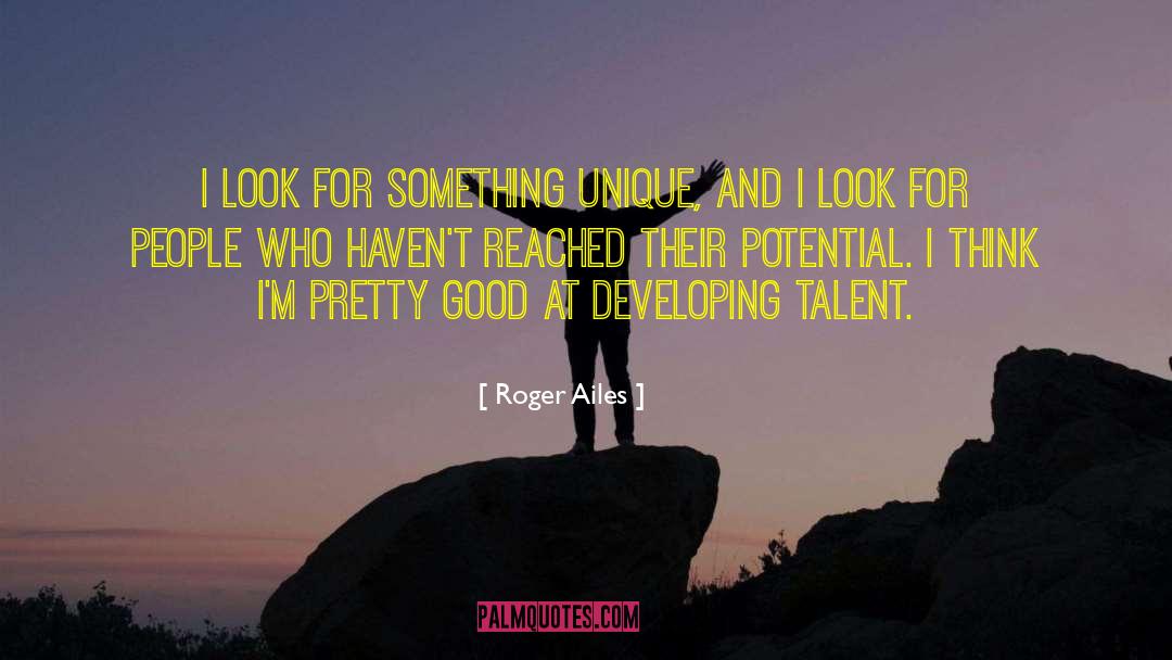 Developing Talent quotes by Roger Ailes