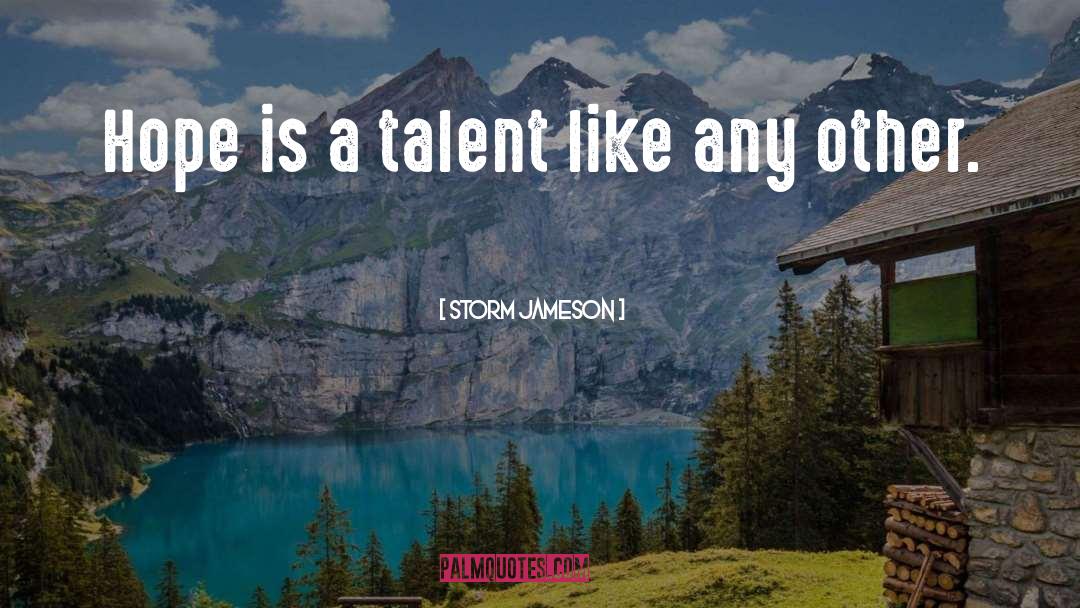 Developing Talent quotes by Storm Jameson