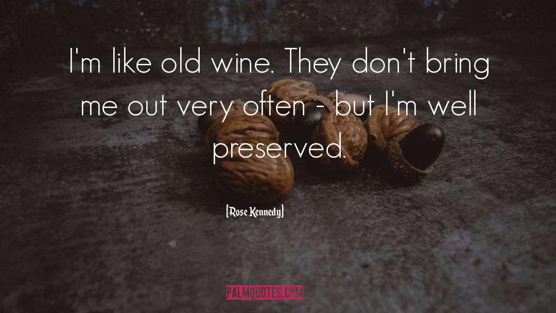 Devenish Wine quotes by Rose Kennedy