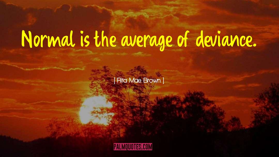 Deviance quotes by Rita Mae Brown