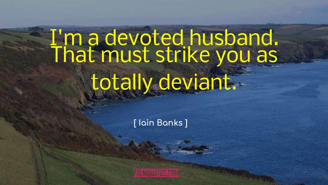 Deviant quotes by Iain Banks