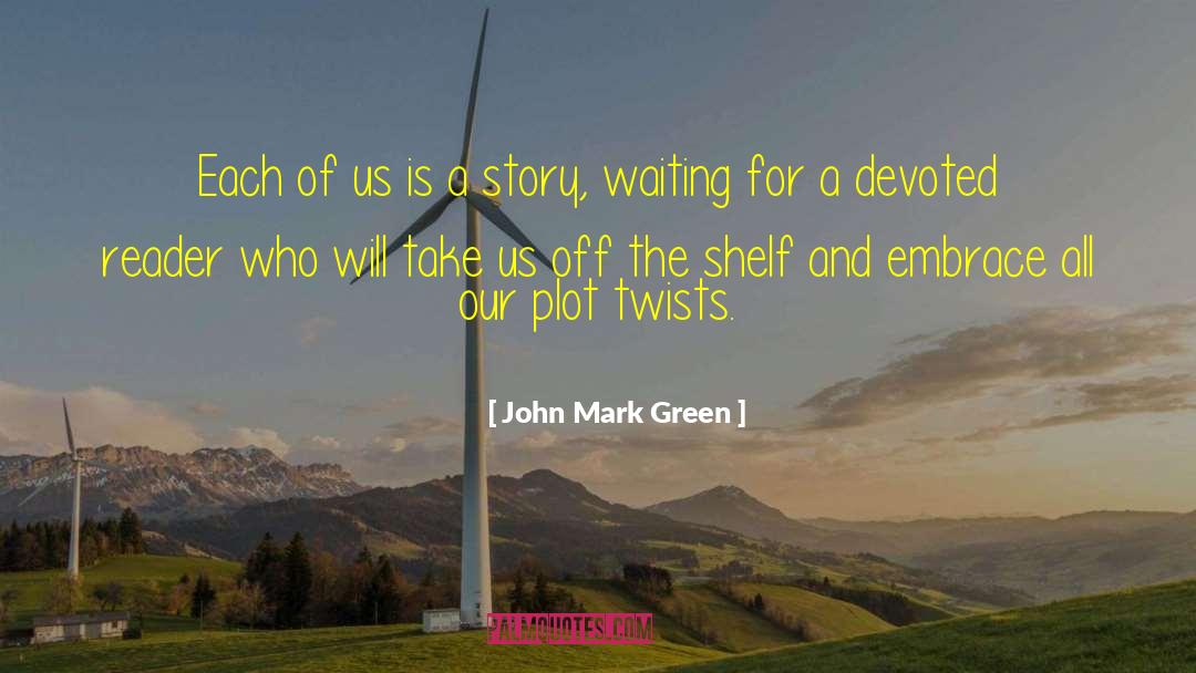 Devoted Reader quotes by John Mark Green