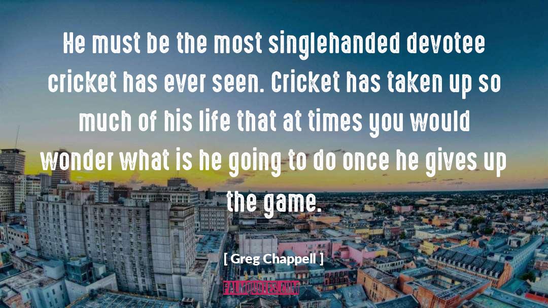 Devotee quotes by Greg Chappell