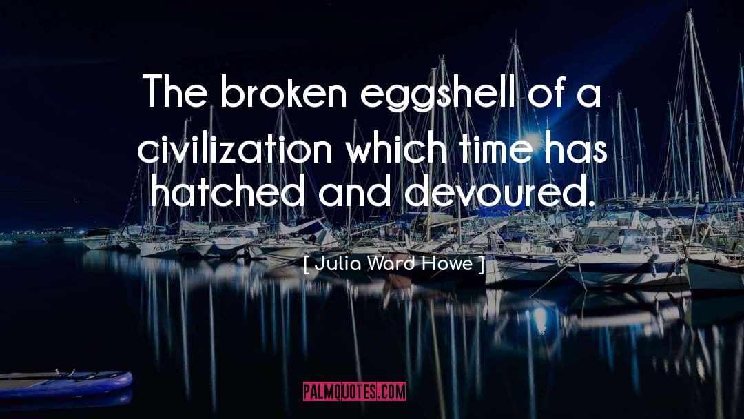 Devoured quotes by Julia Ward Howe