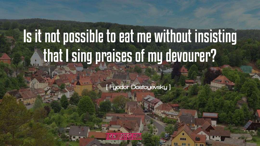 Devourer quotes by Fyodor Dostoyevsky