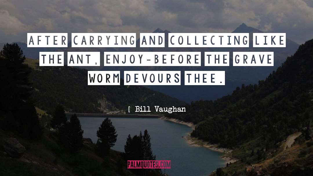 Devours quotes by Bill Vaughan