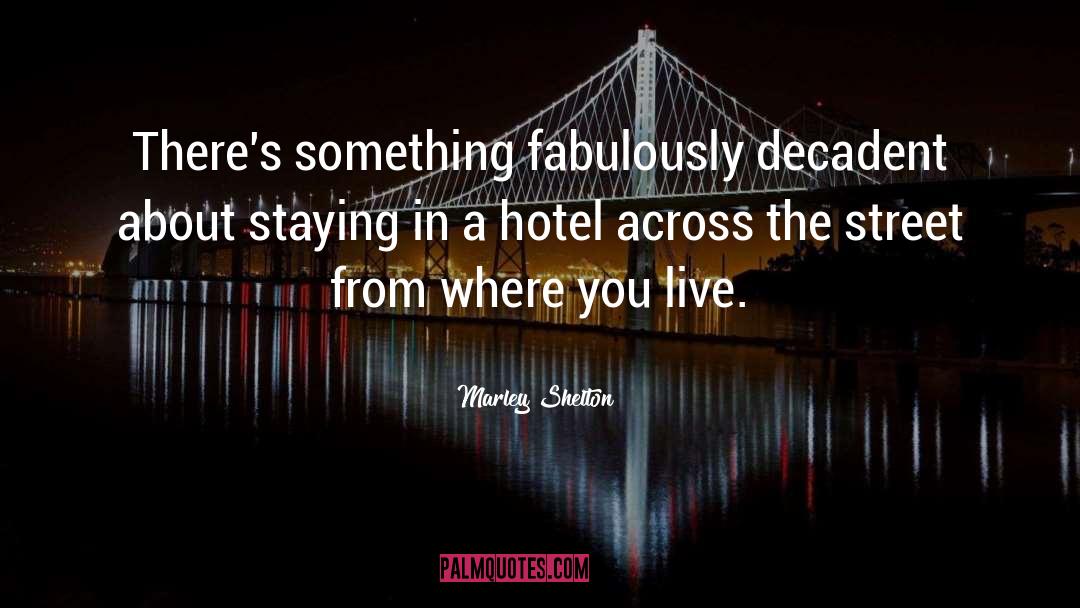 Devshree Hotel quotes by Marley Shelton