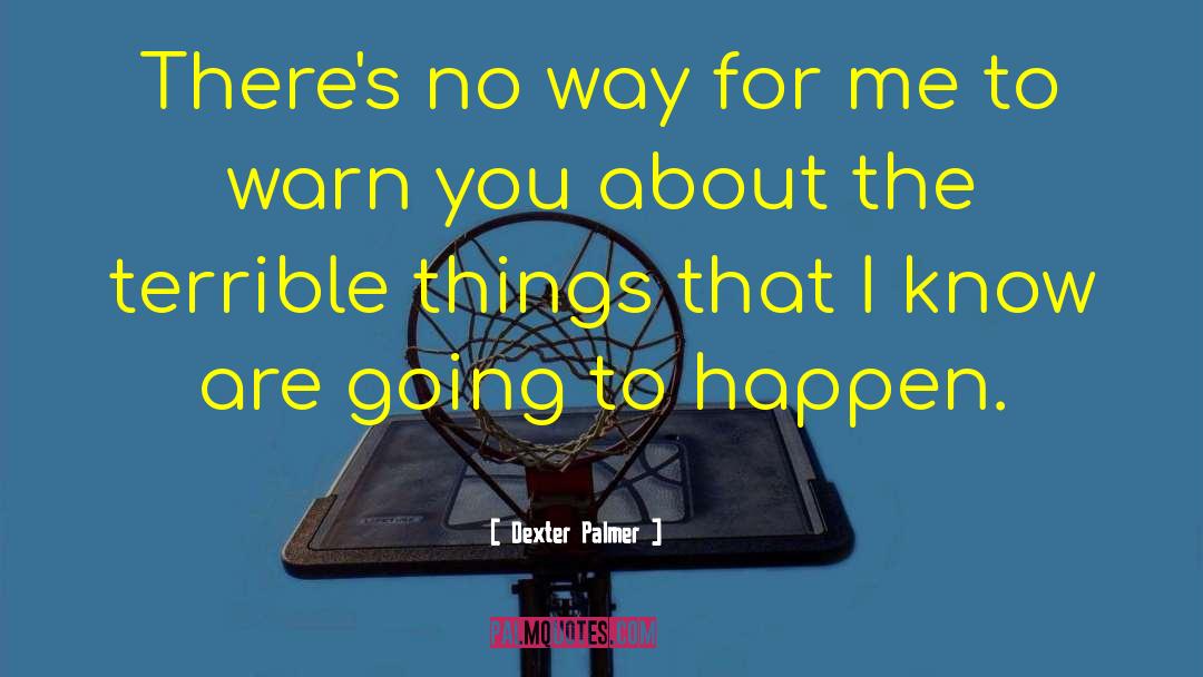 Dexter Palmer quotes by Dexter Palmer