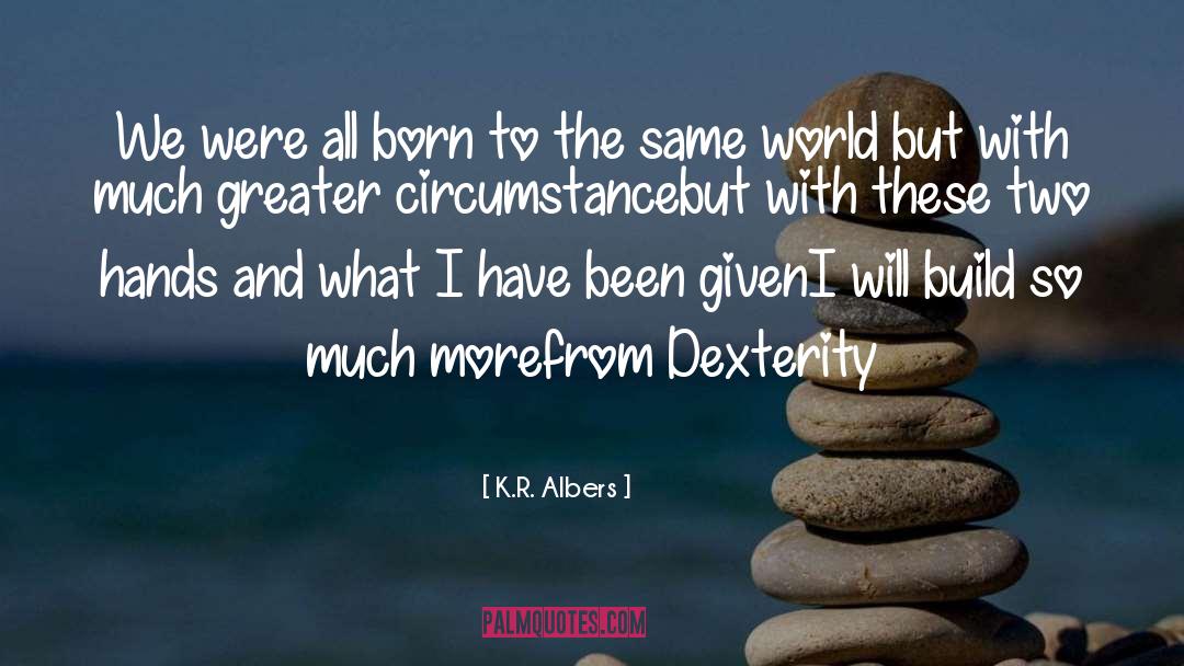 Dexterity quotes by K.R. Albers