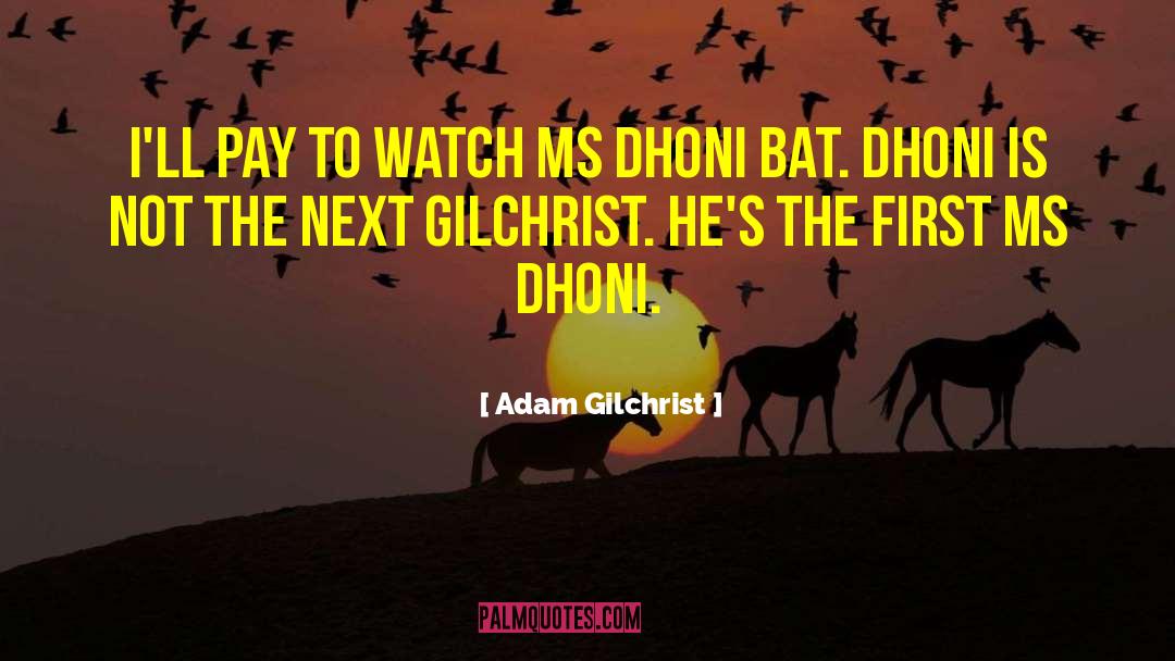 Dhoni quotes by Adam Gilchrist