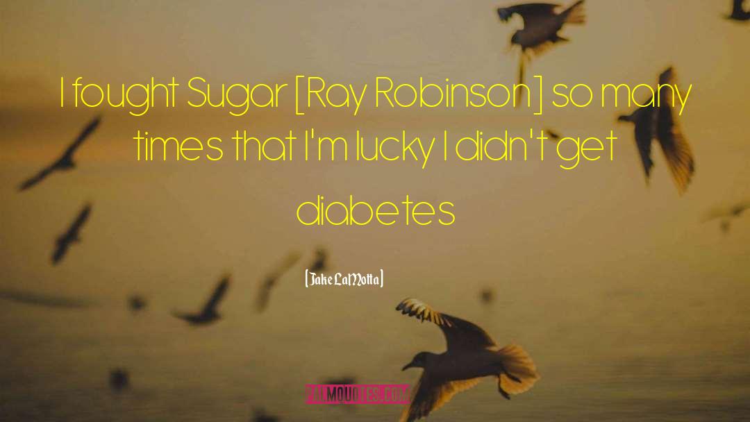 Diabetes quotes by Jake LaMotta