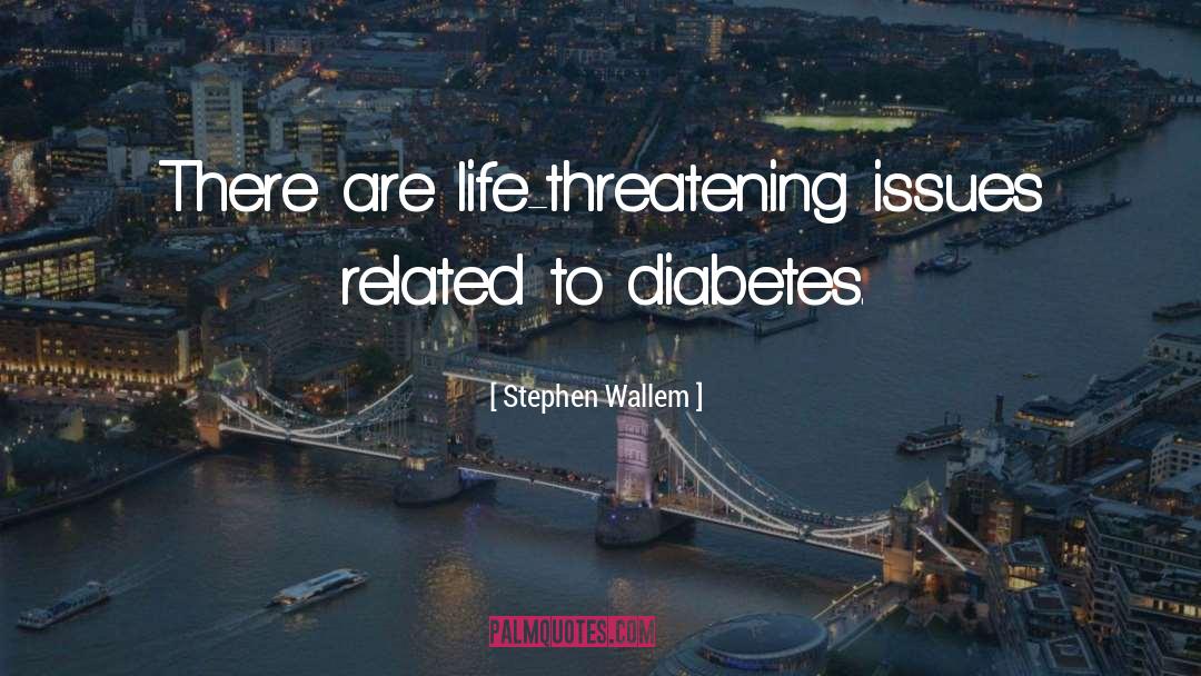 Diabetes quotes by Stephen Wallem