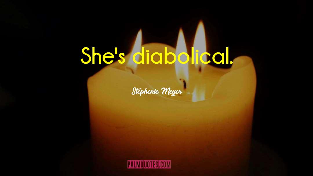 Diabolical quotes by Stephenie Meyer