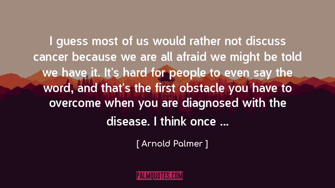 Diagnosed quotes by Arnold Palmer