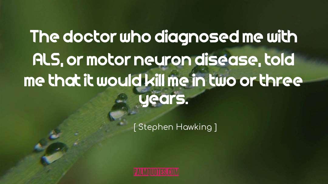 Diagnosed quotes by Stephen Hawking