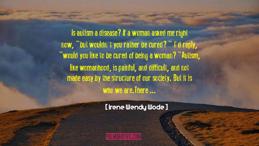 Diagnosed With Autism quotes by Irene Wendy Wode
