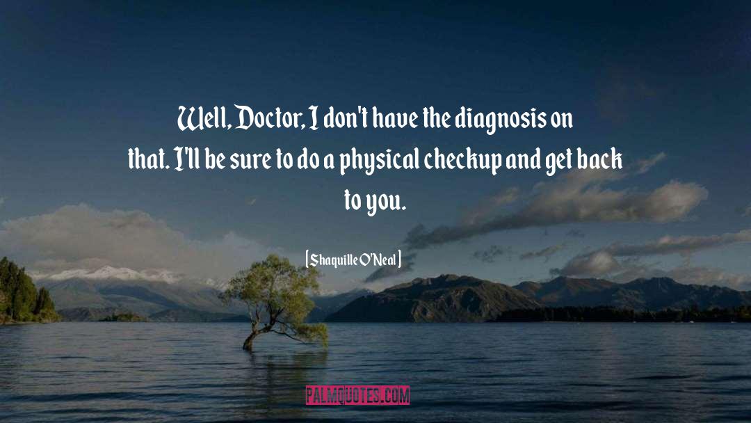 Diagnosis quotes by Shaquille O'Neal