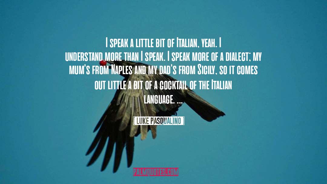 Dialect quotes by Luke Pasqualino