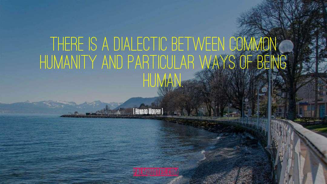 Dialectic quotes by Howard Morphy