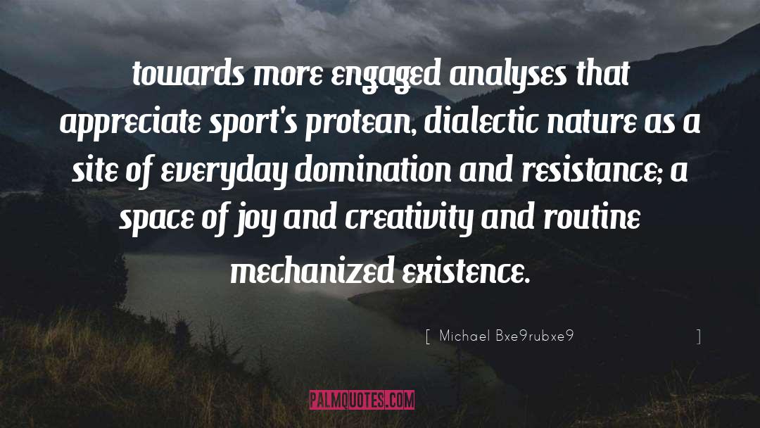 Dialectic quotes by Michael Bxe9rubxe9