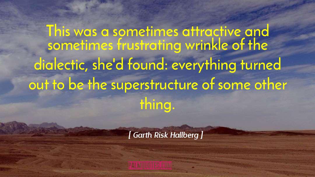 Dialectic quotes by Garth Risk Hallberg