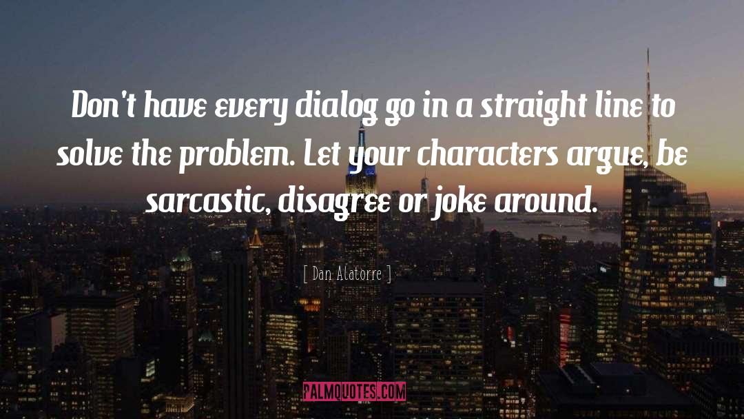 Dialog quotes by Dan Alatorre