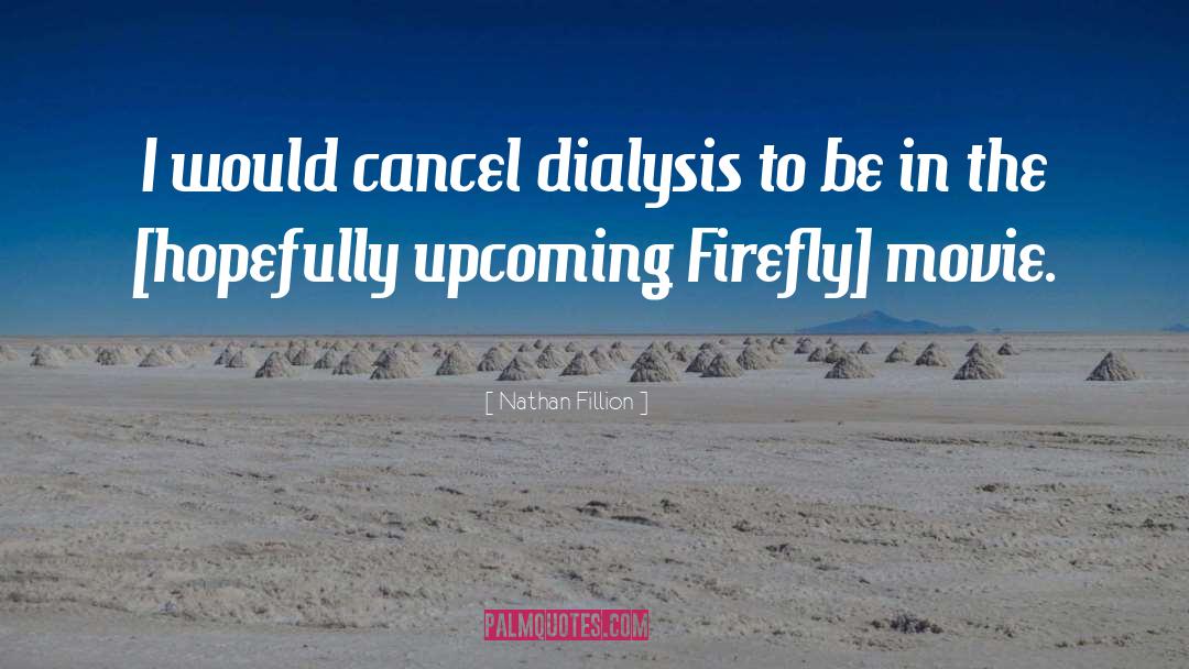 Dialysis quotes by Nathan Fillion