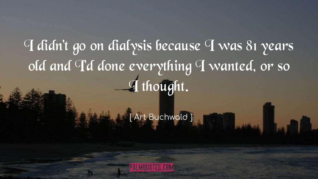 Dialysis quotes by Art Buchwald