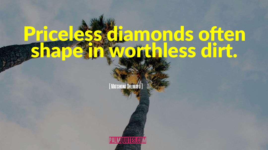 Diamonds quotes by Matshona Dhliwayo