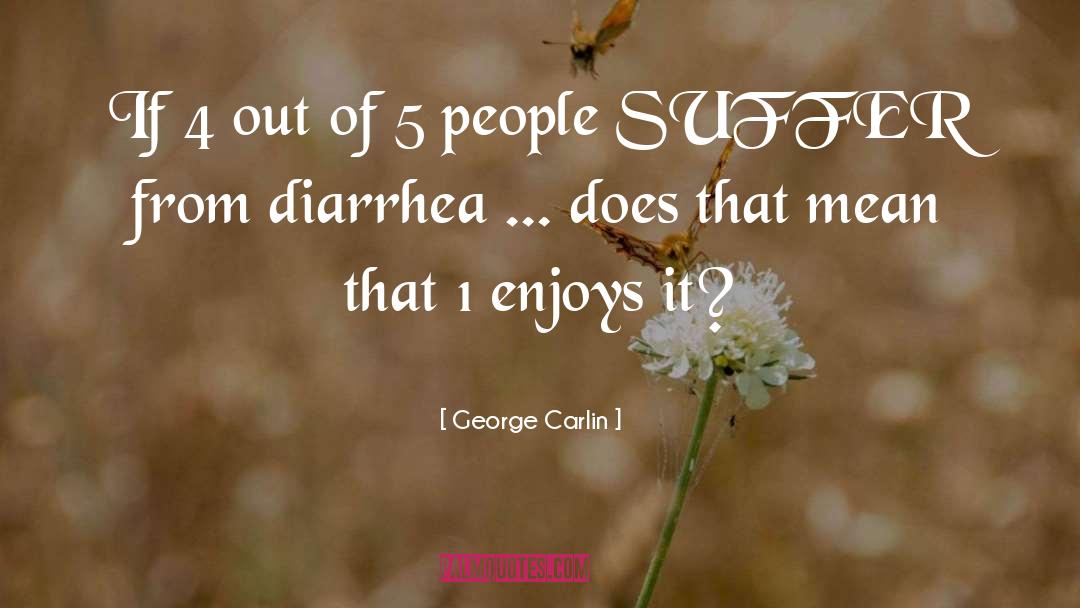 Diarrhea quotes by George Carlin