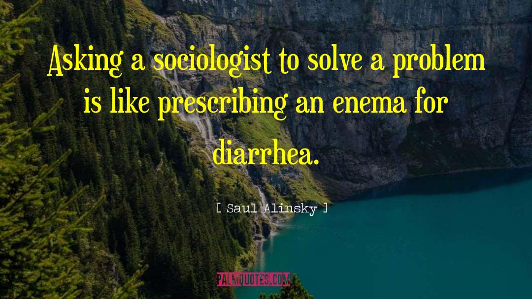 Diarrhea quotes by Saul Alinsky