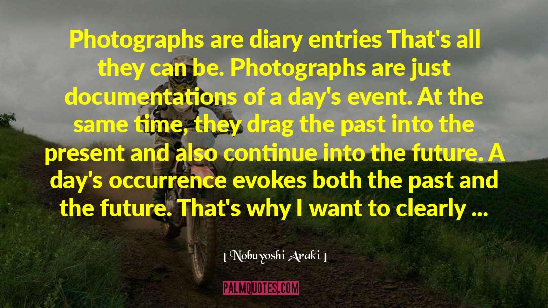 Diary Entries quotes by Nobuyoshi Araki