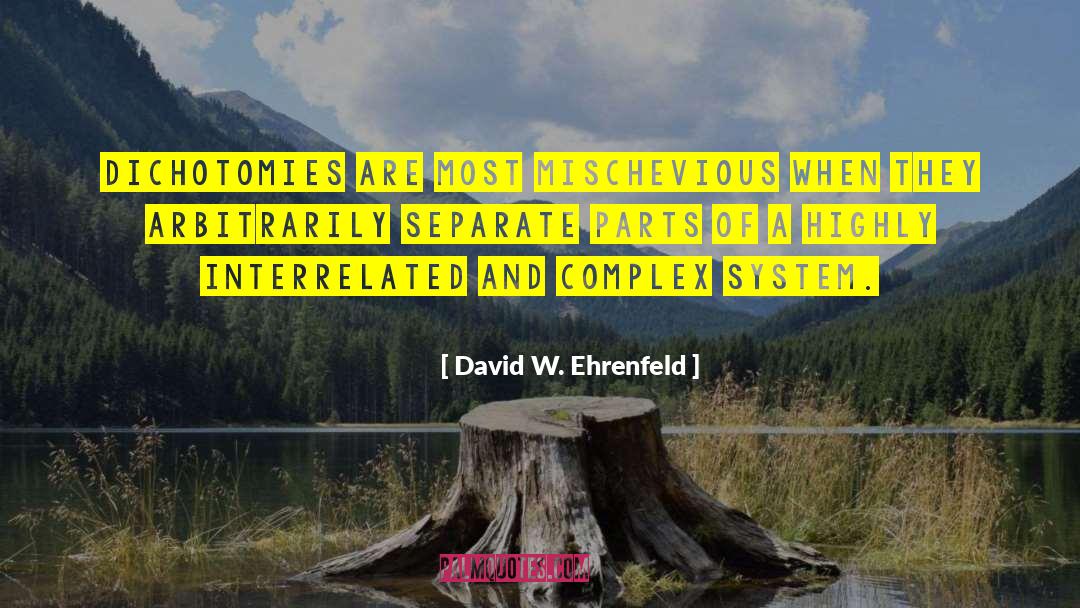 Dichotomies quotes by David W. Ehrenfeld