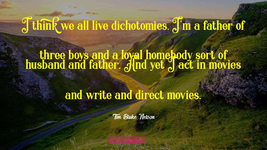 Dichotomies quotes by Tim Blake Nelson