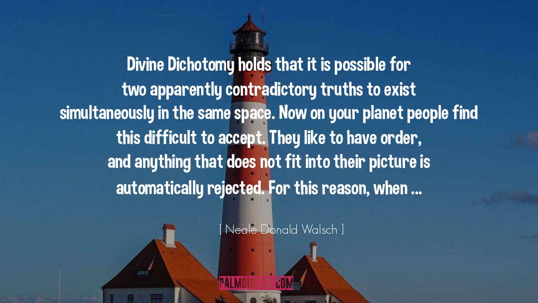 Dichotomy quotes by Neale Donald Walsch