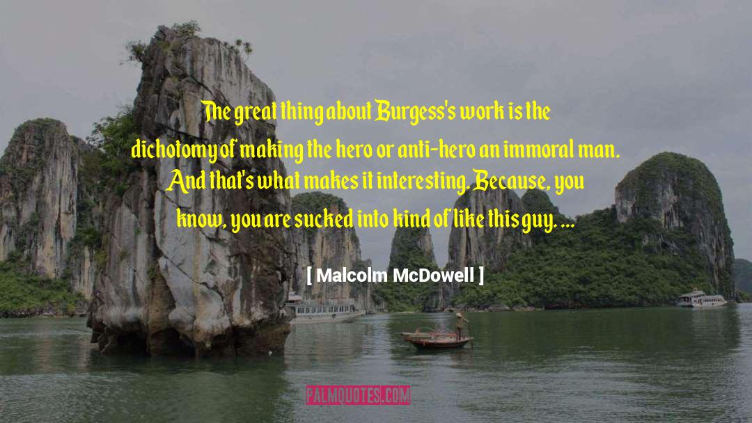 Dichotomy quotes by Malcolm McDowell