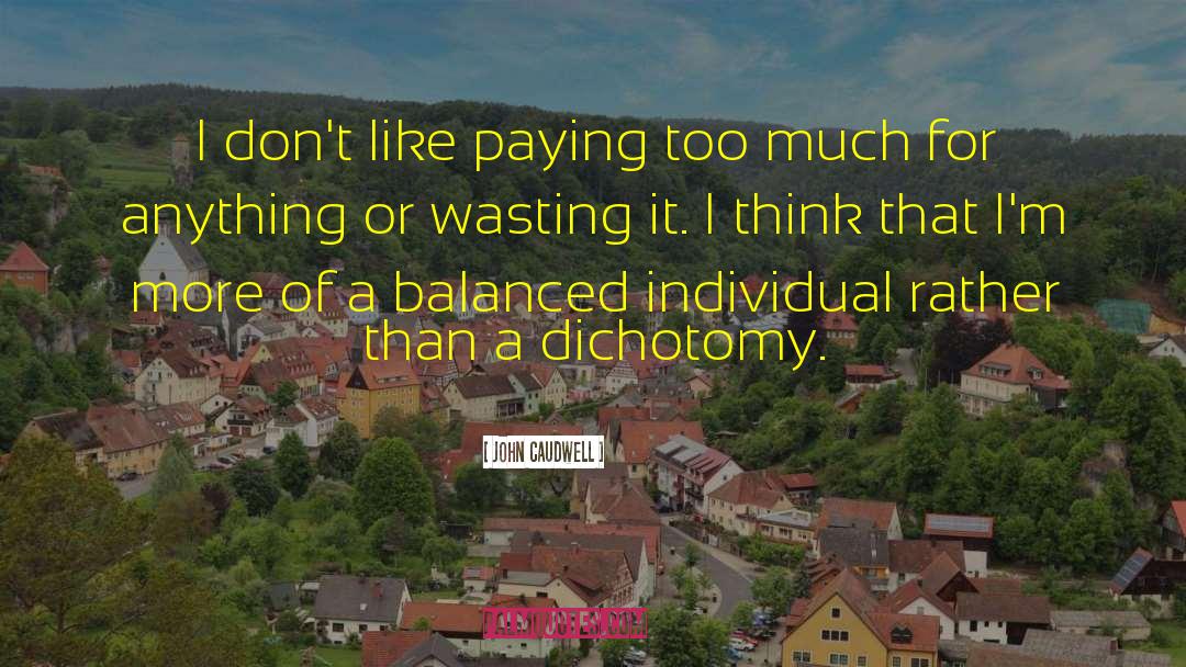Dichotomy quotes by John Caudwell