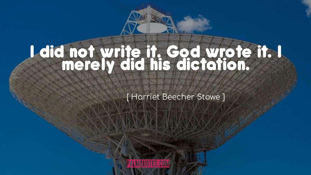 Dictation quotes by Harriet Beecher Stowe