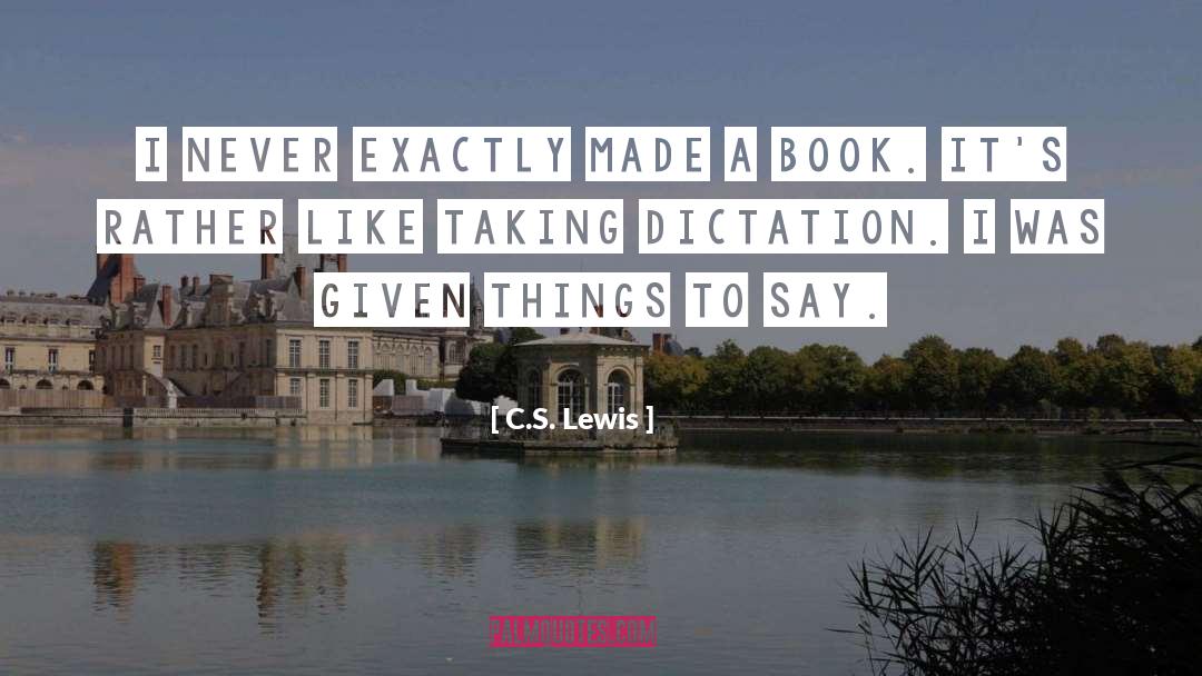 Dictation quotes by C.S. Lewis