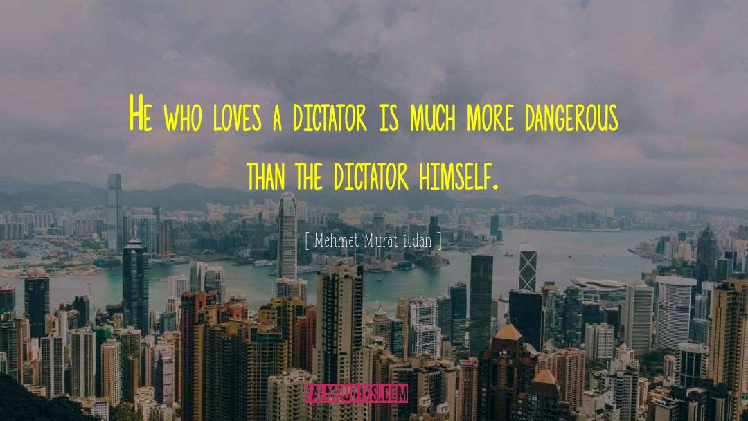 Dictator quotes by Mehmet Murat Ildan