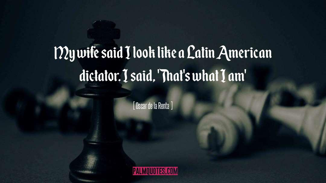 Dictator quotes by Oscar De La Renta