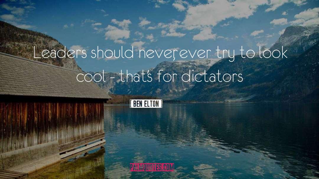 Dictators quotes by Ben Elton